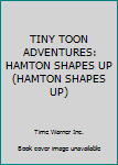Hardcover TINY TOON ADVENTURES: HAMTON SHAPES UP (HAMTON SHAPES UP) Book