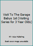 Hardcover Visit To The Garage Babys 1st (Visiting Series for 3 Year Olds) Book