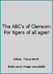 Unknown Binding The ABC's of Clemson: For tigers of all ages! Book
