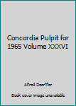Hardcover Concordia Pulpit for 1965 Volume XXXVI Book
