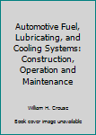 Automotive Fuel, Lubricating, and Cooling Systems: Construction, Operation and Maintenance