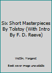 Mass Market Paperback Six Short Masterpieces By Tolstoy (With Intro By F. D. Reeve) Book
