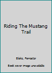 Hardcover Riding The Mustang Trail Book