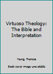 Paperback Virtuoso Theology: The Bible and Interpretation Book