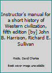 Unknown Binding Instructor's manual for a short history of Western civilization, fifth edition [by] John B. Harrison, Richard E. Sullivan Book