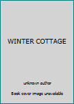 Unknown Binding WINTER COTTAGE Book