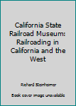 Paperback California State Railroad Museum: Railroading in California and the West Book