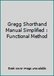 Hardcover Gregg Shorthand Manual Simplified : Functional Method Book
