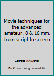 Unknown Binding Movie techniques for the advanced amateur. 8 & 16 mm, from script to screen Book