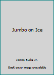 Jumbo on Ice.