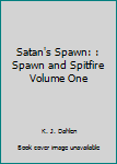 Satan's Spawn: : Spawn and Spitfire Volume One