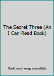 Hardcover The Secret Three (An I Can Read Book) Book