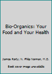 Bio-Organics: Your Food and Your Health