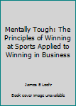 Mentally Tough: The Principle of Winning in Sports Applied to Business