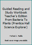 Paperback Guided Reading and Study Workbook Teacher's Edition From Bacteria To Plants (Prentice Hall Science Explorer) Book