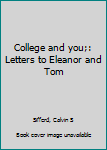 Unknown Binding College and you;: Letters to Eleanor and Tom Book