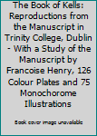 The Book of Kells: Reproductions from the Manuscript in Trinity College, Dublin - With a Study of the Manuscript by Francoise Henry, 126 Colour Plates and 75 Monochorome Illustrations