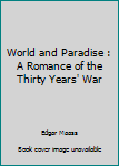 Hardcover World and Paradise : A Romance of the Thirty Years' War Book