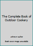 Unknown Binding The Complete Book of Outdoor Cookery Book