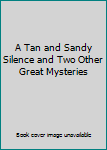 Hardcover A Tan and Sandy Silence and Two Other Great Mysteries Book