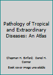 Paperback Pathology of Tropical and Extraordinary Diseases: An Atlas Book