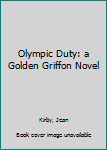 Paperback Olympic Duty: a Golden Griffon Novel Book