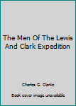 The Men Of The Lewis And Clark Expedition