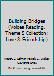 Paperback Building Bridges (Voices Reading, Theme 5 Collection: Love & Friendship) Book