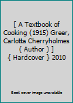 Hardcover [ A Textbook of Cooking (1915) Greer, Carlotta Cherryholmes ( Author ) ] { Hardcover } 2010 Book