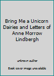 Unknown Binding Bring Me a Unicorn Dairies and Letters of Anne Morrow Lindbergh Book