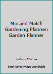 Hardcover Mix and Match Gardening Planner: Garden Planner Book