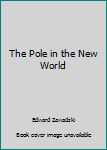 Paperback The Pole in the New World Book