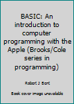 Paperback BASIC: An introduction to computer programming with the Apple (Brooks/Cole series in programming) Book
