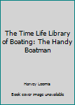 The Time Life Library of Boating: The Handy Boatman