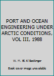 Unknown Binding PORT AND OCEAN ENGINEERING UNDER ARCTIC CONDITIONS, VOL III, 1988 Book