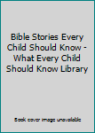 Hardcover Bible Stories Every Child Should Know - What Every Child Should Know Library Book