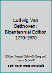 Unknown Binding Ludwig Van Betthoven: Bicentennial Edition 1770-1970 Book
