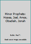 Hardcover Minor Prophets: Hosea, Joel, Amos, Obadiah, Jonah Book