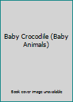 Board book Baby Crocodile (Baby Animals) Book