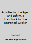 Unknown Binding Activities for the Aged and Infirm. a Handbook for the Untrained Wroker Book