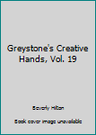 Hardcover Greystone's Creative Hands, Vol. 19 Book