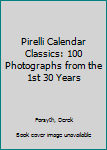 Paperback Pirelli Calendar Classics: 100 Photographs from the 1st 30 Years Book