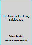 Paperback The Man in the Long Balck Cape Book