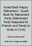 Paperback Guest Book Happy Retirement : Guest Book for Retirement Party (Retirement Party Keepsake for Friends and Family to Write In (V14) Book