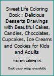 Paperback Sweet Life Coloring Book : Delicious Desserts Drawings with Beautiful Cakes, Candies, Chocolates, Cupcakes, Ice Creams and Cookies for Kids and Adults Book