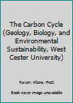 Paperback The Carbon Cycle (Geology, Biology, and Environmental Sustainability, West Cester University) Book