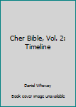 The Cher Bible, Vol. 2: Timeline