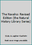 Unknown Binding The Navaho: Revised Edition (the Natural History Library Series) Book