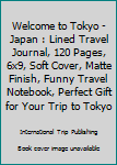 Paperback Welcome to Tokyo - Japan : Lined Travel Journal, 120 Pages, 6x9, Soft Cover, Matte Finish, Funny Travel Notebook, Perfect Gift for Your Trip to Tokyo Book