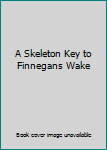 A Skeleton Key to Finnegans Wake